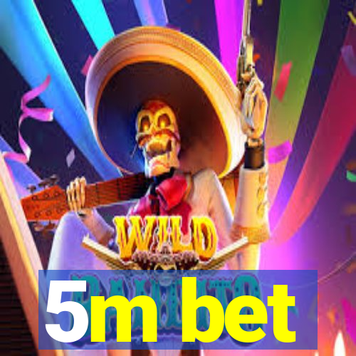 5m bet